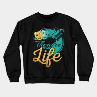 Theatre Is My Life Crewneck Sweatshirt